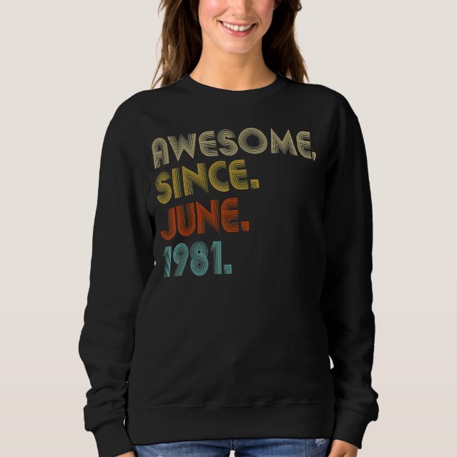 41 Year Old Awesome Since June 1981  41st Birthday Sweatshirt (Front)