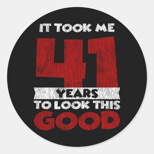 41 Year Old Bday Took Me Look Good 41st Birthday Classic Round Sticker (Front)