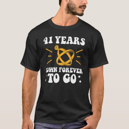 41 years down forever to go 41st wedding anniversa T_Shirt