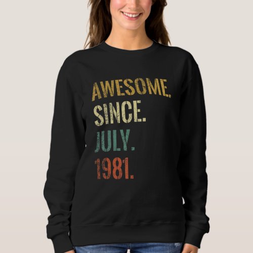 41st Birthday 41 Year Old  Awesome Since July 1981 Sweatshirt