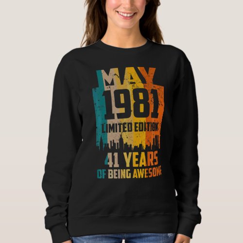 41st Birthday 41 Years Awesome Since May 1981 Vint Sweatshirt