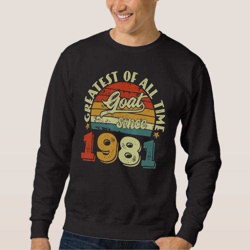 41st Birthday 41 Years Old GOAT Since 1981 Sweatshirt