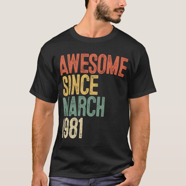 41st Birthday  Awesome Since March 1981 41 Year Ol T-Shirt (Front)