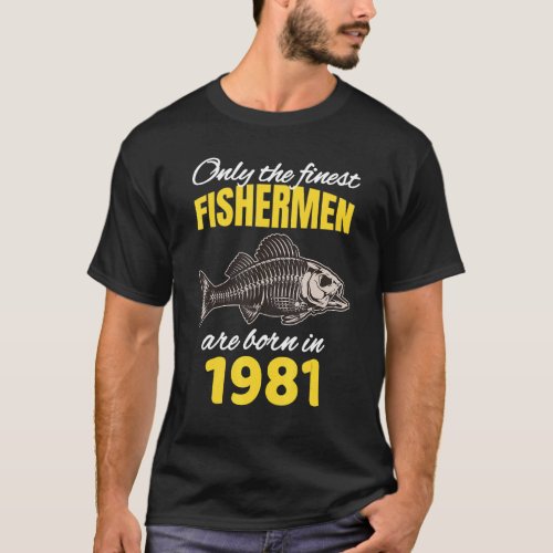 41st Birthday  Fishermen Are Born In 1981  Fishing T_Shirt