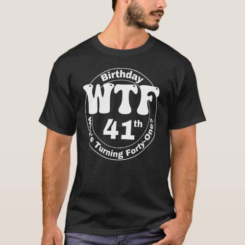 41th Birthday Party WTF Whos Turning Forty Groovy T_Shirt