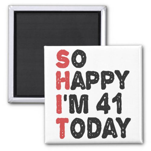 41th Birthday So Happy Im 41 Today Gift Funny Magnet
