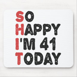 41th Birthday So Happy I&#39;m 41 Today Gift Funny Mouse Pad