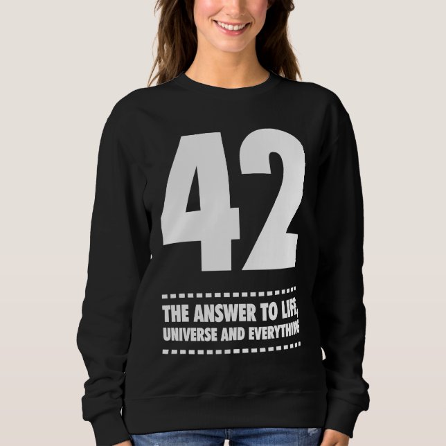 42 Answer to Life Universe and Everything Sweatshirt (Front)