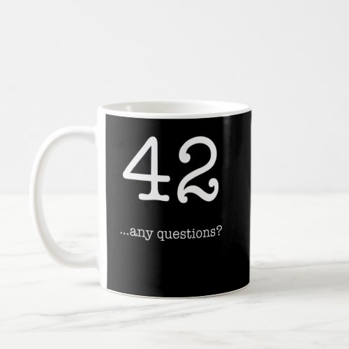 42 Is My Final Answer And I Dont Even Know The Qu Coffee Mug