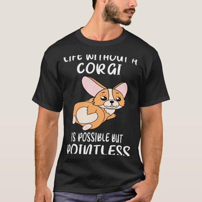 42 Life Without A Corgi Is Possible But Pointless T-Shirt (Front)