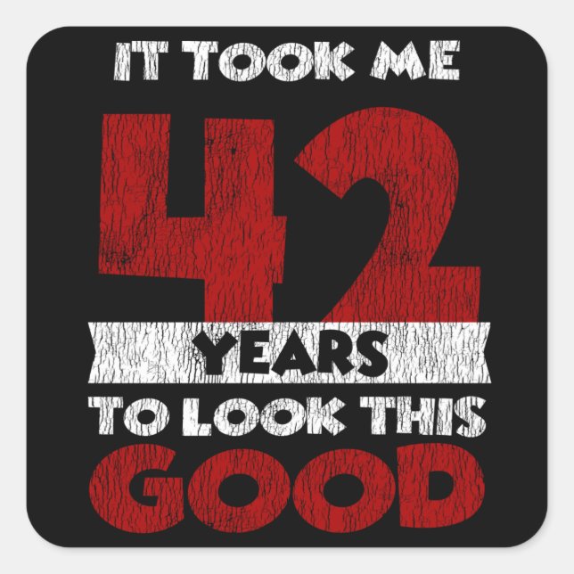 42 Year Old Bday Took Me Look Good 42nd Birthday Square Sticker (Front)