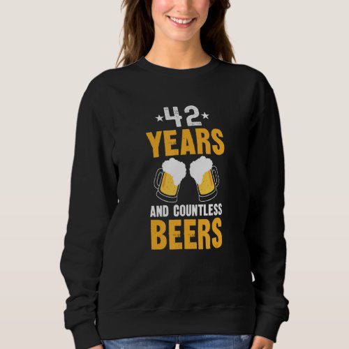 42 Years and Countless Beers   42nd Birthday Sweatshirt