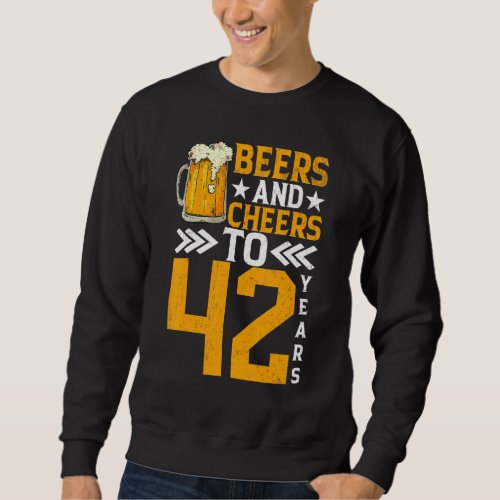 42nd Birthday Beers And Cheers To 42 Years Mug Of  Sweatshirt