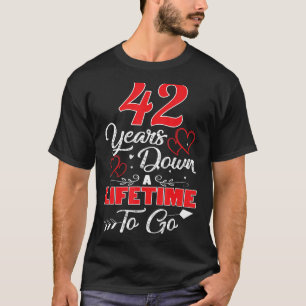 42nd Wedding Anniversary 42 Years Down A Lifetime  T-Shirt