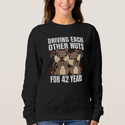 42nd Wedding Anniversary Driving Each Other Nuts 4 Sweatshirt