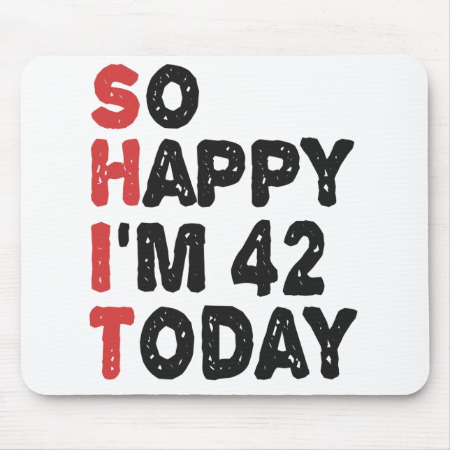 42th Birthday So Happy I'm 42 Today Gift Funny Mouse Pad (Front)