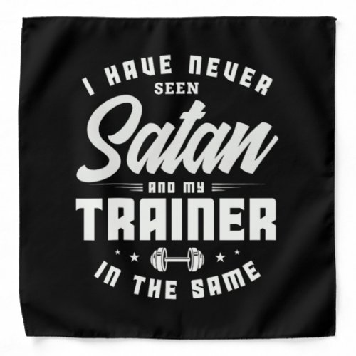 43I Have Never Seen Satan And My Trainer In The S Bandana