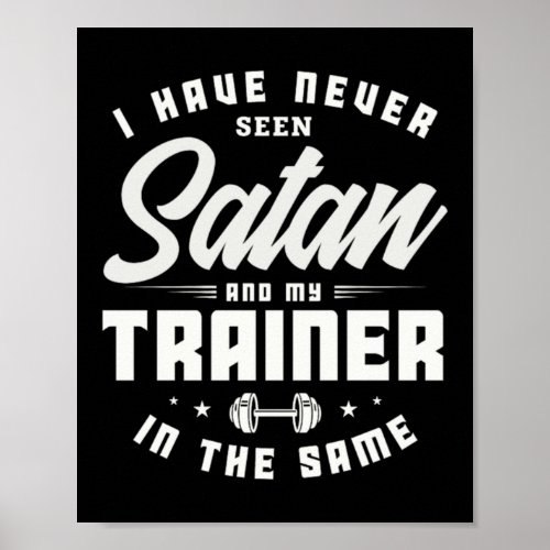 43I Have Never Seen Satan And My Trainer In The S Poster