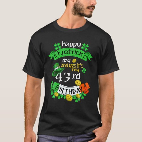 43 Years Old St Patricks Day Its My 43Rd Birthday T_Shirt