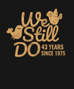 43 Year Anniversary Wedding Clothing Zazzle 43 Years We Still Do 43rd Wedding Anniversary Tee