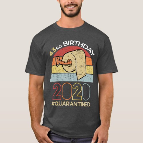 43rd Birthday 2020 Quarantined Social Distancing F T_Shirt