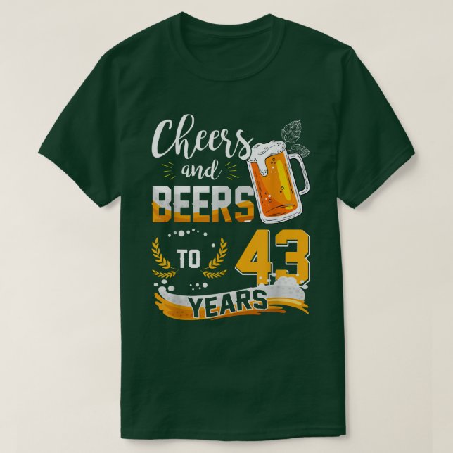43rd Birthday Cheers And Beers To 43 Years Born In T-Shirt (Design Front)