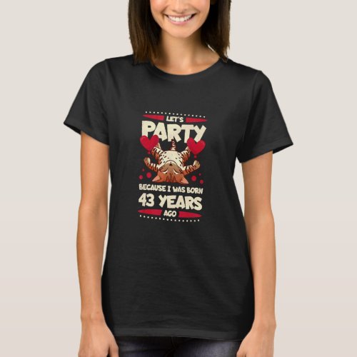 43rd Birthday Lets Party Because I Was Born 43 Ye T_Shirt