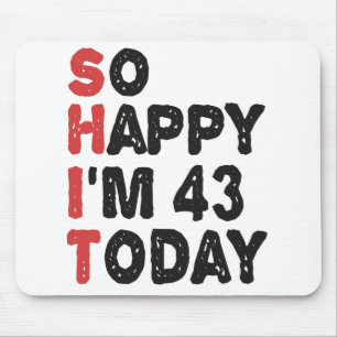 43th Birthday So Happy I'm 43 Today Gift Funny Mouse Pad