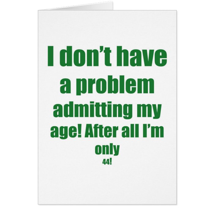 44 Admit my age Greeting Card