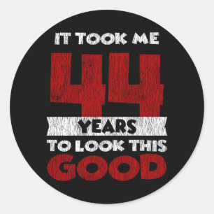 44 Year Old Bday Took Me Look Good 44th Birthday Classic Round Sticker