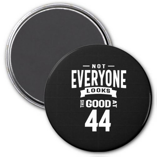 44 Years Old _ 44th Birthday Funny Gift Magnet