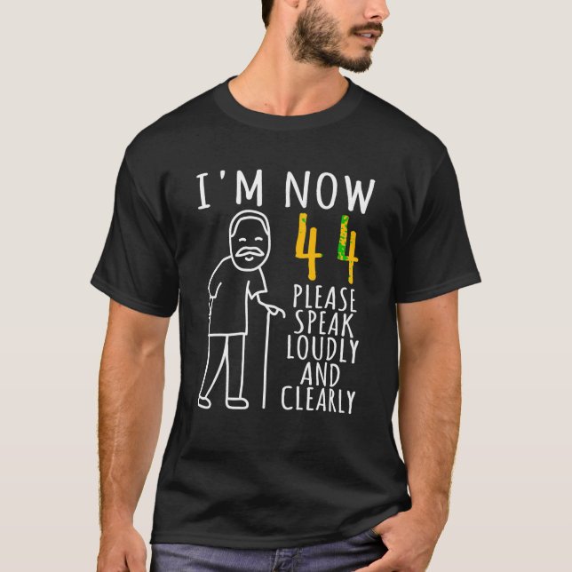 44th Birthday For Him I m Now 44 Years Old Cool BD T-Shirt (Front)