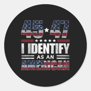 45 47 I Identify As An American 45 47 Trump Usa Fl Classic Round Sticker