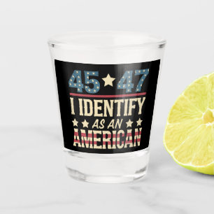 45 47 I Identify As An American Flag Trump Vintage Shot Glass