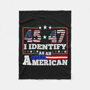 45 47 I Identify As An American Trump 2024 Fleece Blanket