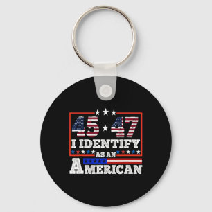 45 47 I Identify As An American Trump 2024 Keychain