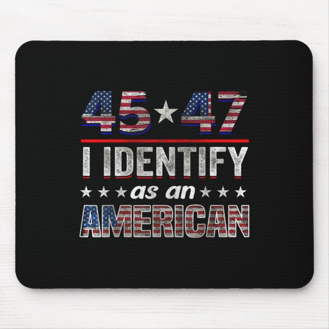 45 47 I Identify As An American Trump Flag Tee  Mouse Pad (Front)