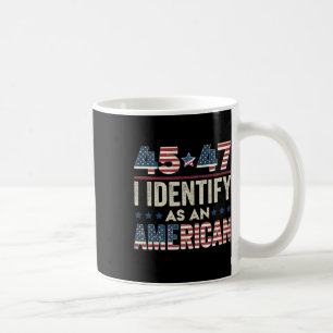 45 47 I Identify As An American Trump President 20 Coffee Mug