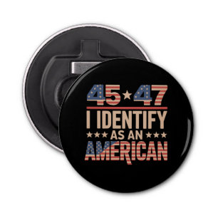 45 47 I Identify As An American Trump President Bottle Opener