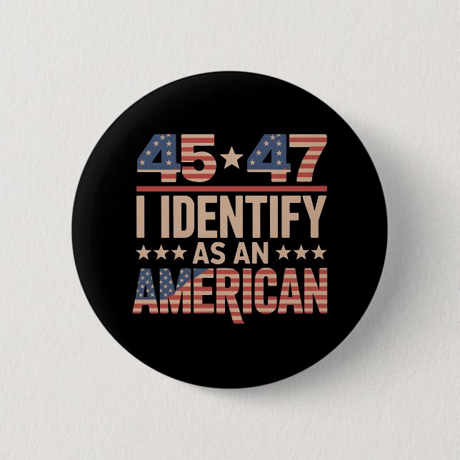 45 47 I Identify As An American Trump President Button (Front)