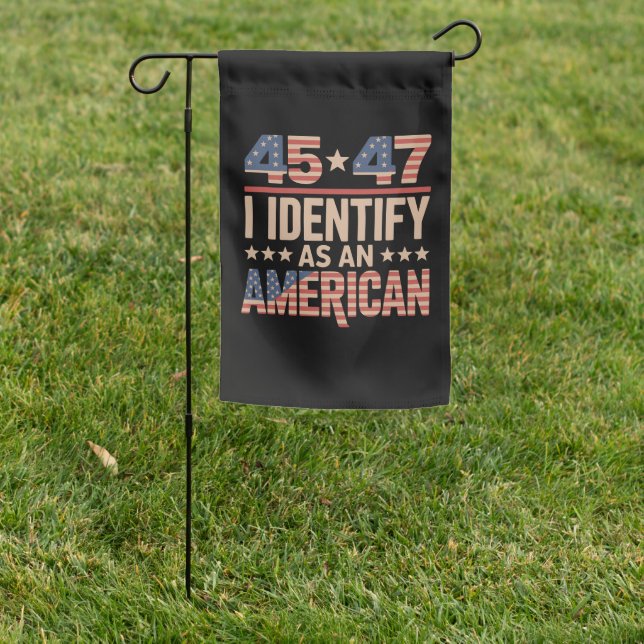 45 47 I Identify As An American Trump President Garden Flag (In SItu)