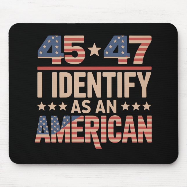 45 47 I Identify As An American Trump President Mouse Pad (Front)