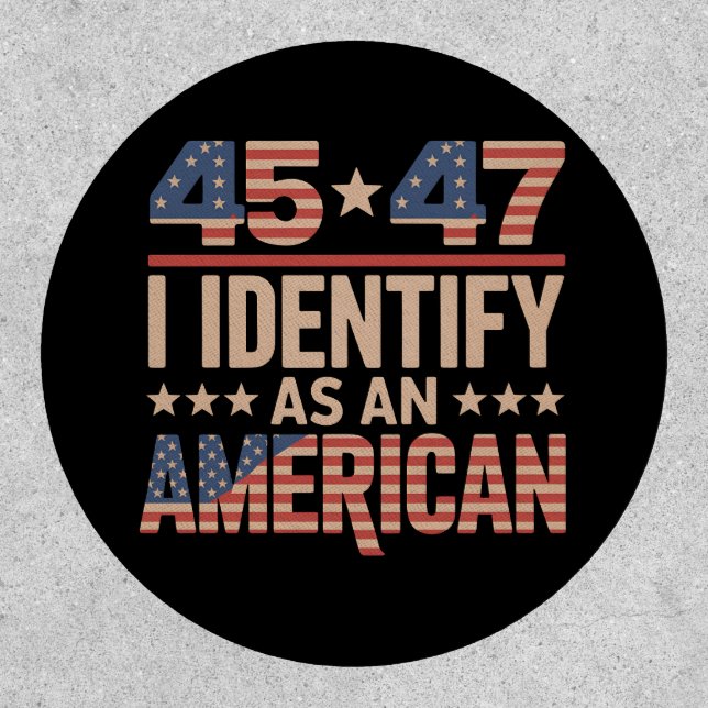 45 47 I Identify As An American Trump President Patch (Front)