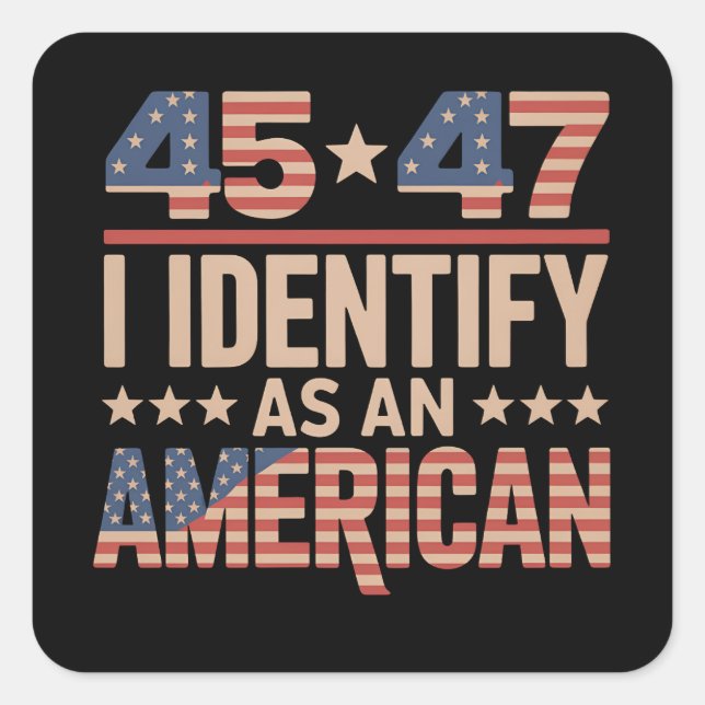 45 47 I Identify As An American Trump President Square Sticker (Front)