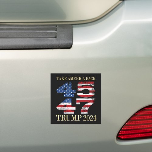 45 47 President Trump 2024 Take America Back Yard Car Magnet