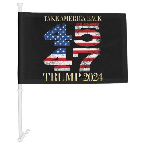 45 47 President Trump Take America Back Trump 2024 Car Flag