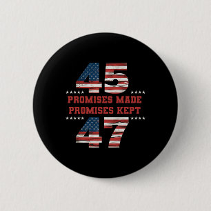 45 47 Promises Made Promises Kept President Trump Button