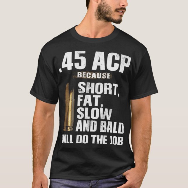 45 ACP Short Fat Slow T-Shirt (Front)