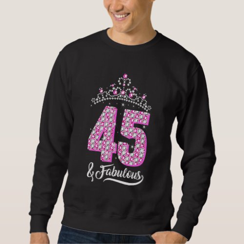 45 and Fabulous 45th Birthday Diamond Crown   Wome Sweatshirt