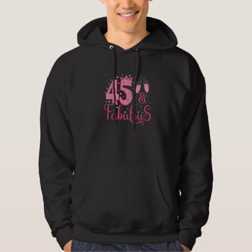 45  Fabulous Queen Crown 45 Year Old 45th Birthda Hoodie